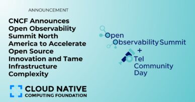 CNCF Announces Open Observability Summit North America to Accelerate Open Source Innovation and Tame Infrastructure Complexity