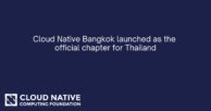 Cloud Native Bangkok launched as the official chapter for Thailand