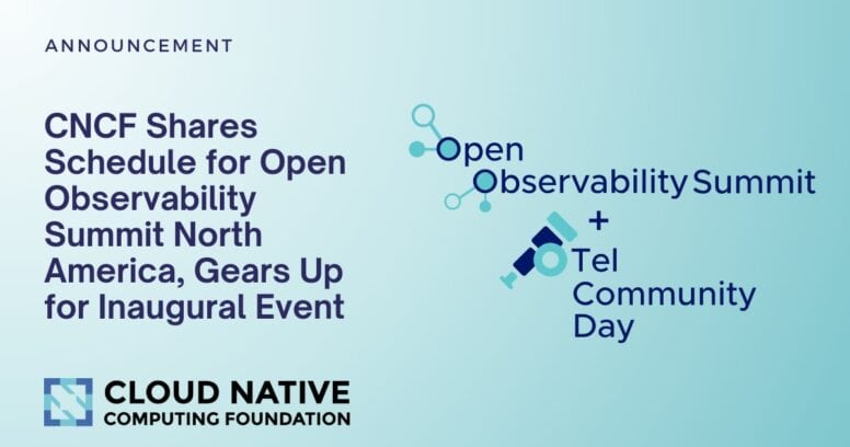 CNCF Shares Schedule for Open Observability Summit North America, Gears Up for Inaugural Event